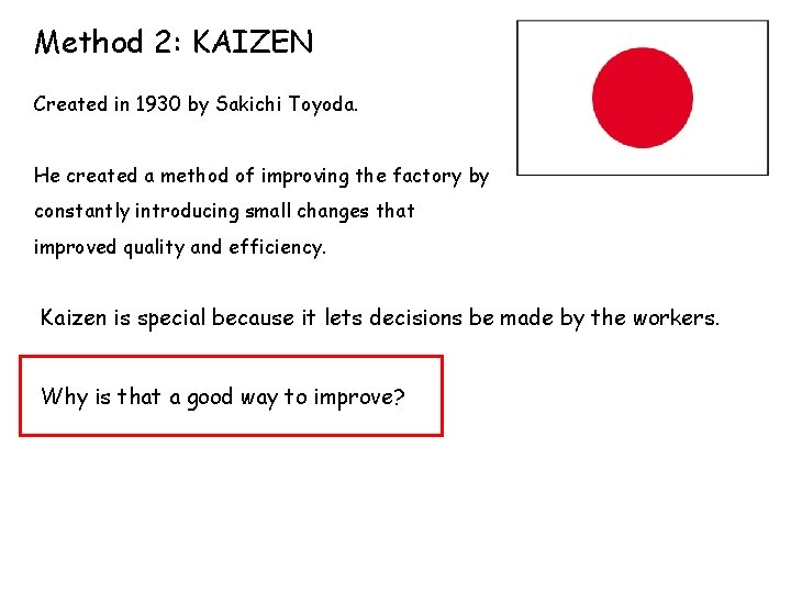 Method 2: KAIZEN Created in 1930 by Sakichi Toyoda. He created a method of