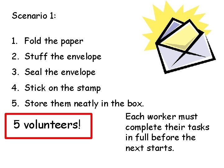 Scenario 1: 1. Fold the paper 2. Stuff the envelope 3. Seal the envelope