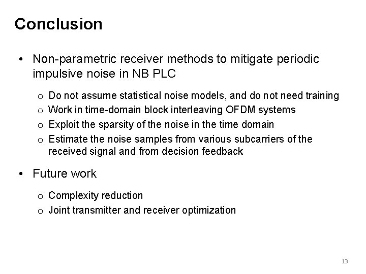 Conclusion • Non-parametric receiver methods to mitigate periodic impulsive noise in NB PLC o