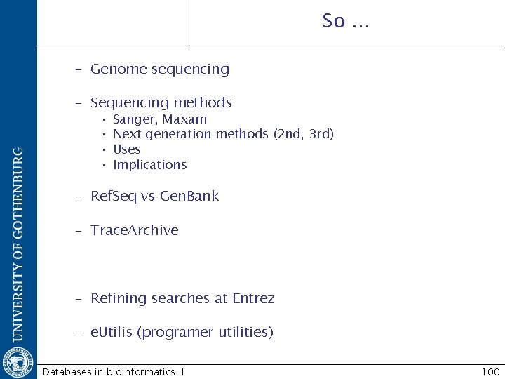 So. . . – Genome sequencing – Sequencing methods • • Sanger, Maxam Next