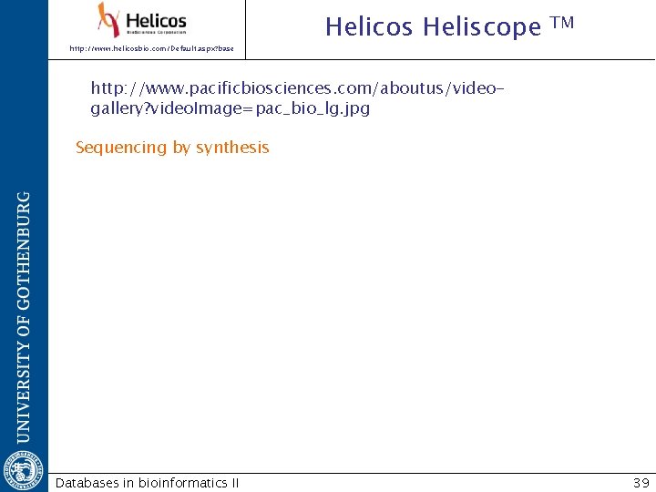 http: //www. helicosbio. com/Default. aspx? base Helicos Heliscope TM http: //www. pacificbiosciences. com/aboutus/videogallery? video.