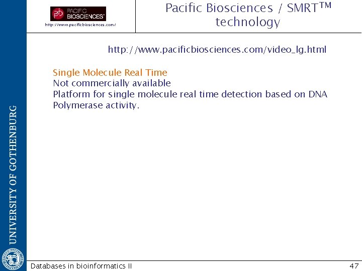 http: //www. pacificbiosciences. com/ Pacific Biosciences / SMRTTM technology http: //www. pacificbiosciences. com/video_lg. html