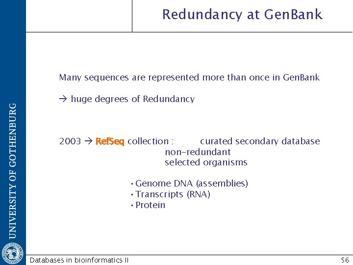 Redundancy at Gen. Bank Many sequences are represented more than once in Gen. Bank