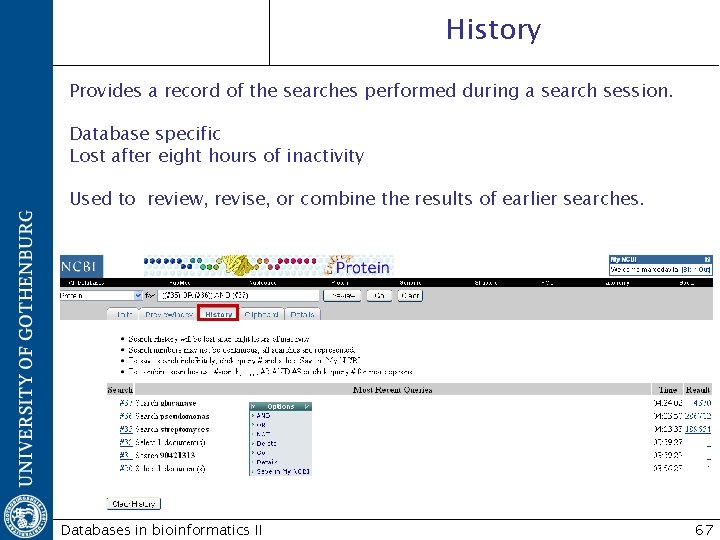 History Provides a record of the searches performed during a search session. Database specific