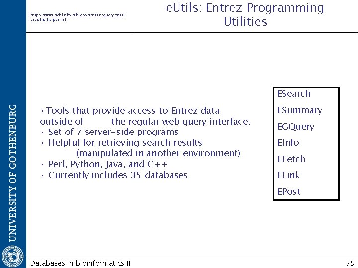 http: //www. ncbi. nlm. nih. gov/entrez/query/stati c/eutils_help. html e. Utils: Entrez Programming Utilities ESearch