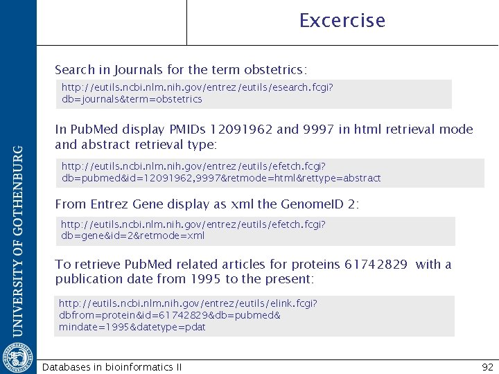 Excercise Search in Journals for the term obstetrics: http: //eutils. ncbi. nlm. nih. gov/entrez/eutils/esearch.