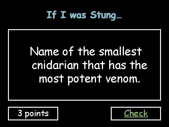 If I was Stung… Name of the smallest cnidarian that has the most potent