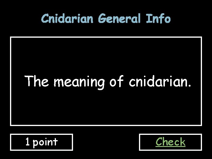 Cnidarian General Info The meaning of cnidarian. 1 point Check 