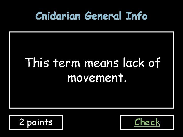 Cnidarian General Info This term means lack of movement. 2 points Check 