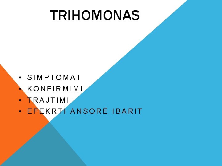 TRIHOMONAS • SIMPTOMAT • KONFIRMIMI • TRAJTIMI • EFEKRTI ANSORË IBARIT 