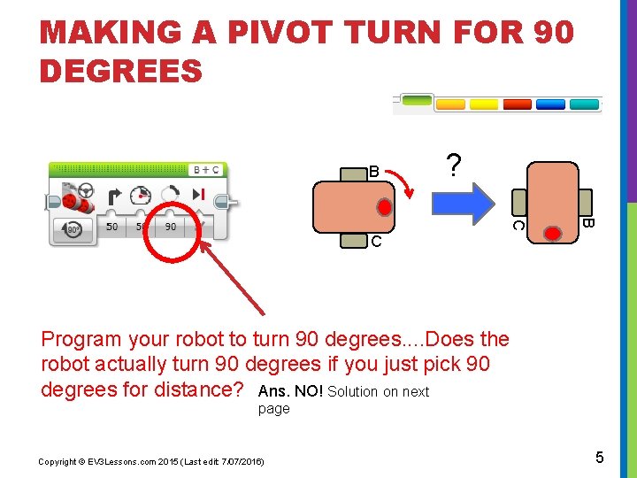 MAKING A PIVOT TURN FOR 90 DEGREES B ? B C C Program your