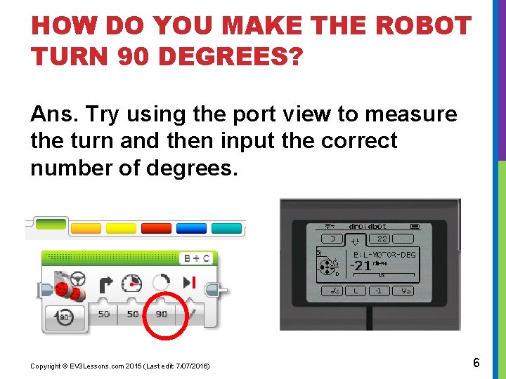 HOW DO YOU MAKE THE ROBOT TURN 90 DEGREES? Ans. Try using the port