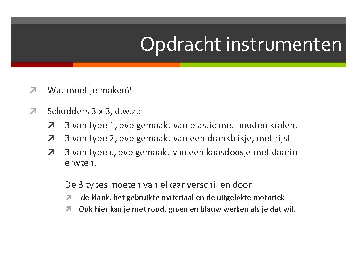 Opdracht instrumenten Wat moet je maken? Schudders 3 x 3, d. w. z. :