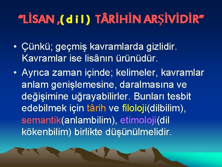 “LİSAN , ( d i l ) T RİHİN ARŞİVİDİR” • Çünkü; geçmiş kavramlarda