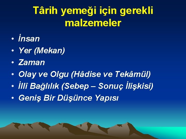 Târih yemeği için gerekli malzemeler • • • İnsan Yer (Mekan) Zaman Olay ve