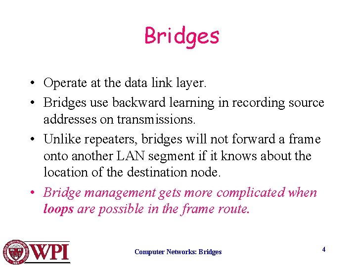 Bridges • Operate at the data link layer. • Bridges use backward learning in