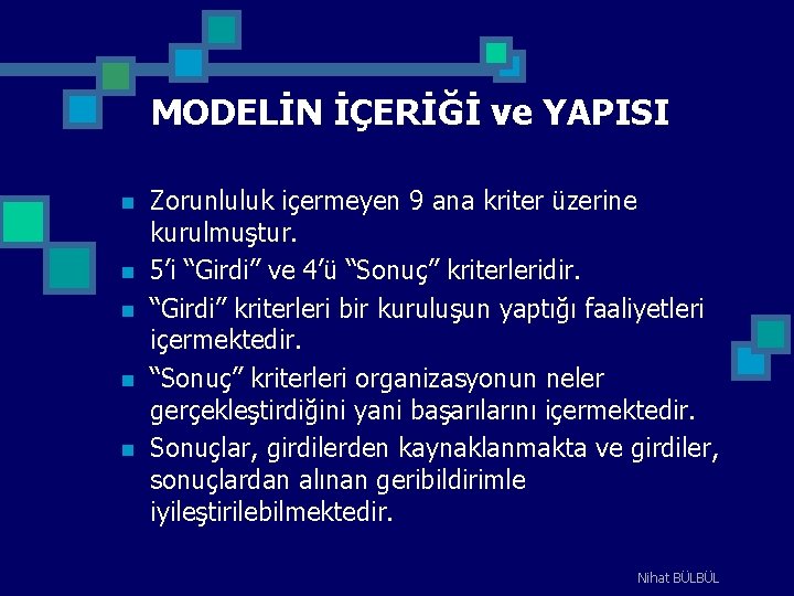 MODELİN İÇERİĞİ ve YAPISI n n n Zorunluluk içermeyen 9 ana kriter üzerine kurulmuştur.