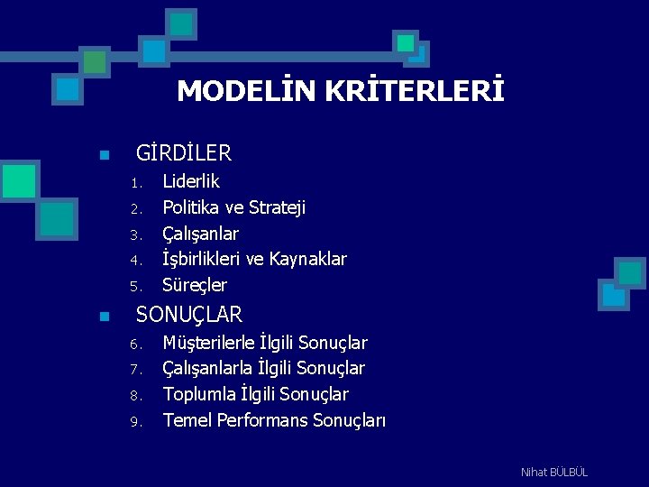 MODELİN KRİTERLERİ n GİRDİLER 1. 2. 3. 4. 5. n Liderlik Politika ve Strateji