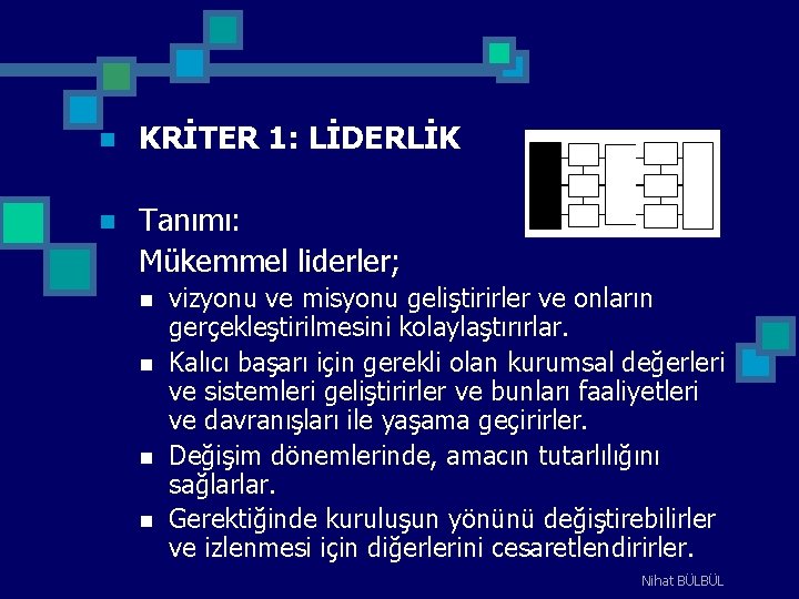 n KRİTER 1: LİDERLİK n Tanımı: Mükemmel liderler; n n vizyonu ve misyonu geliştirirler