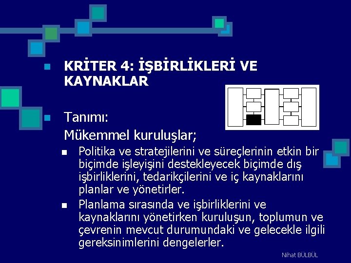 n KRİTER 4: İŞBİRLİKLERİ VE KAYNAKLAR n Tanımı: Mükemmel kuruluşlar; n n Politika ve