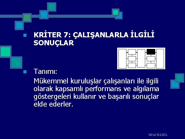 n KRİTER 7: ÇALIŞANLARLA İLGİLİ SONUÇLAR n Tanımı: Mükemmel kuruluşlar çalışanları ile ilgili olarak