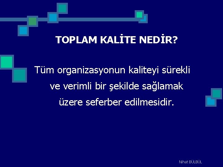 TOPLAM KALİTE NEDİR? Tüm organizasyonun kaliteyi sürekli ve verimli bir şekilde sağlamak üzere seferber