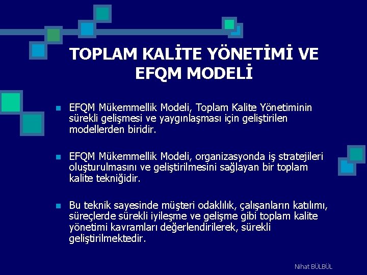 TOPLAM KALİTE YÖNETİMİ VE EFQM MODELİ n EFQM Mükemmellik Modeli, Toplam Kalite Yönetiminin sürekli