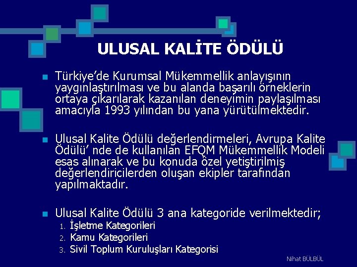 ULUSAL KALİTE ÖDÜLÜ n Türkiye’de Kurumsal Mükemmellik anlayışının yaygınlaştırılması ve bu alanda başarılı örneklerin