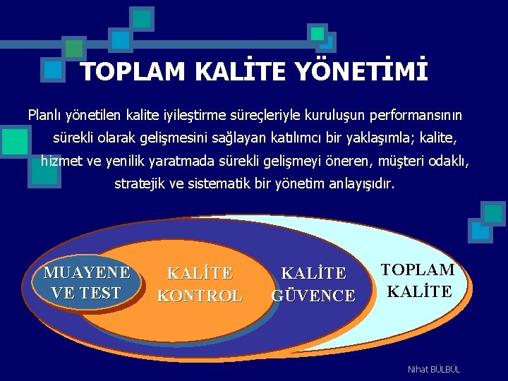 TOPLAM KALİTE YÖNETİMİ Planlı yönetilen kalite iyileştirme süreçleriyle kuruluşun performansının sürekli olarak gelişmesini sağlayan