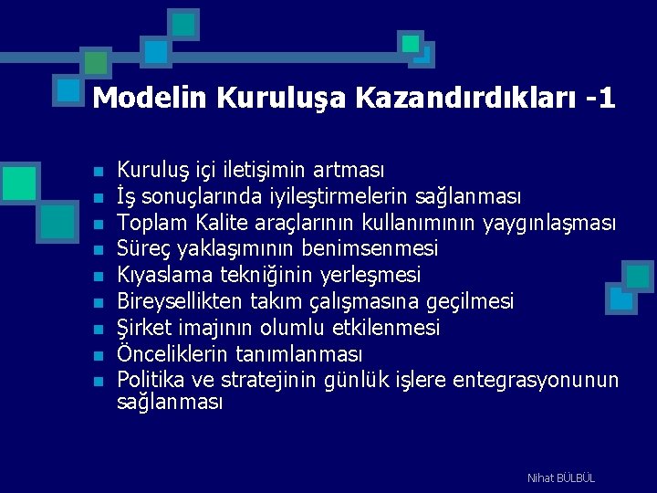 Modelin Kuruluşa Kazandırdıkları -1 n n n n n Kuruluş içi iletişimin artması İş