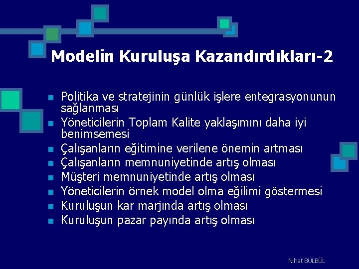 Modelin Kuruluşa Kazandırdıkları-2 n n n n Politika ve stratejinin günlük işlere entegrasyonunun sağlanması