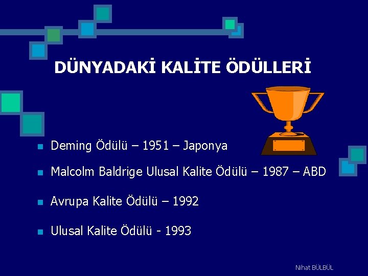 DÜNYADAKİ KALİTE ÖDÜLLERİ n Deming Ödülü – 1951 – Japonya n Malcolm Baldrige Ulusal