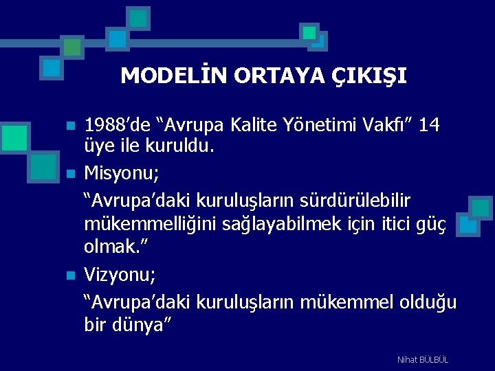 MODELİN ORTAYA ÇIKIŞI n n n 1988’de “Avrupa Kalite Yönetimi Vakfı” 14 üye ile