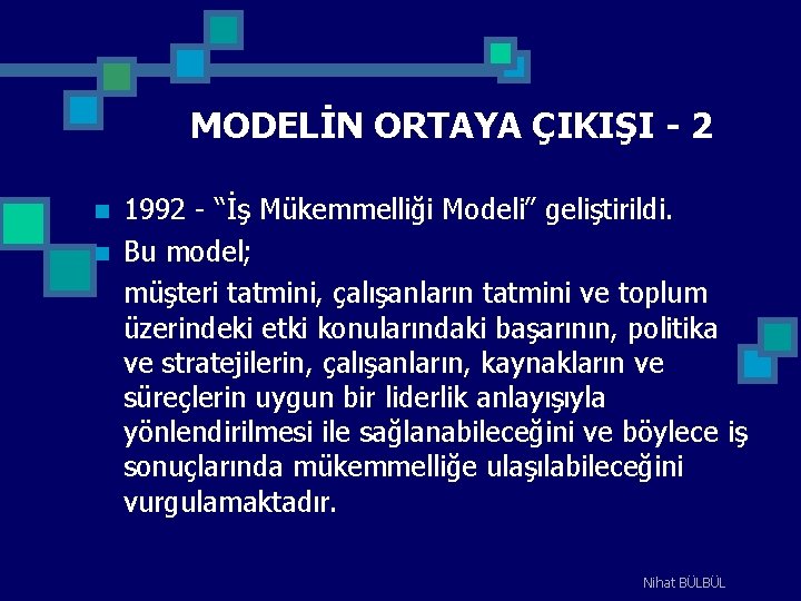 MODELİN ORTAYA ÇIKIŞI - 2 n n 1992 - “İş Mükemmelliği Modeli” geliştirildi. Bu