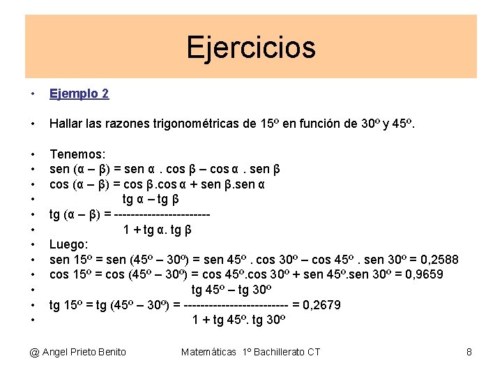 Ejercicios • Ejemplo 2 • Hallar las razones trigonométricas de 15º en función de
