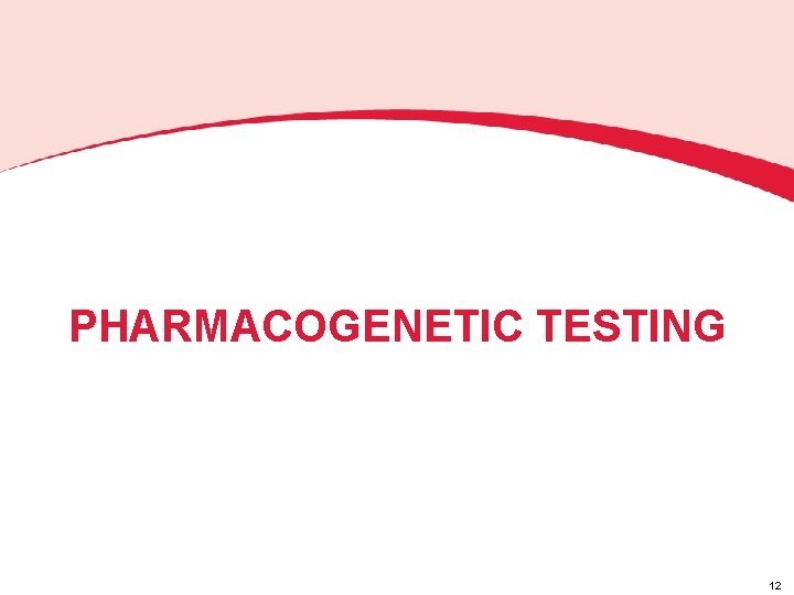 PHARMACOGENETIC TESTING 12 