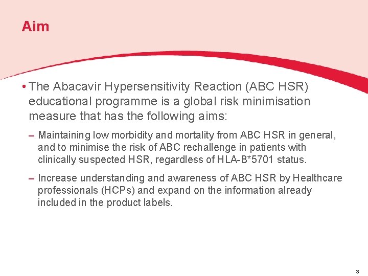 Aim • The Abacavir Hypersensitivity Reaction (ABC HSR) educational programme is a global risk