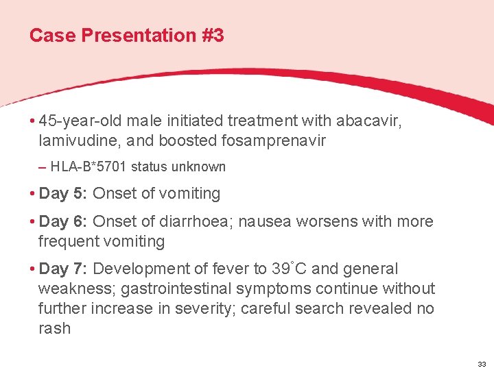 Case Presentation #3 • 45 -year-old male initiated treatment with abacavir, lamivudine, and boosted