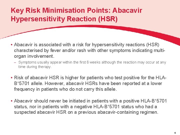 Key Risk Minimisation Points: Abacavir Hypersensitivity Reaction (HSR) • Abacavir is associated with a