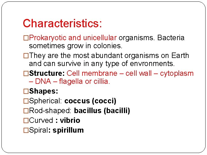 Characteristics: �Prokaryotic and unicellular organisms. Bacteria sometimes grow in colonies. �They are the most