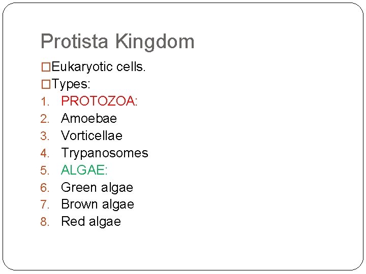 Protista Kingdom �Eukaryotic cells. �Types: 1. PROTOZOA: 2. Amoebae 3. Vorticellae 4. Trypanosomes 5.