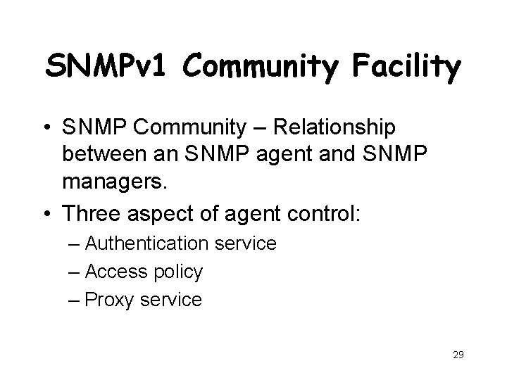 SNMPv 1 Community Facility • SNMP Community – Relationship between an SNMP agent and