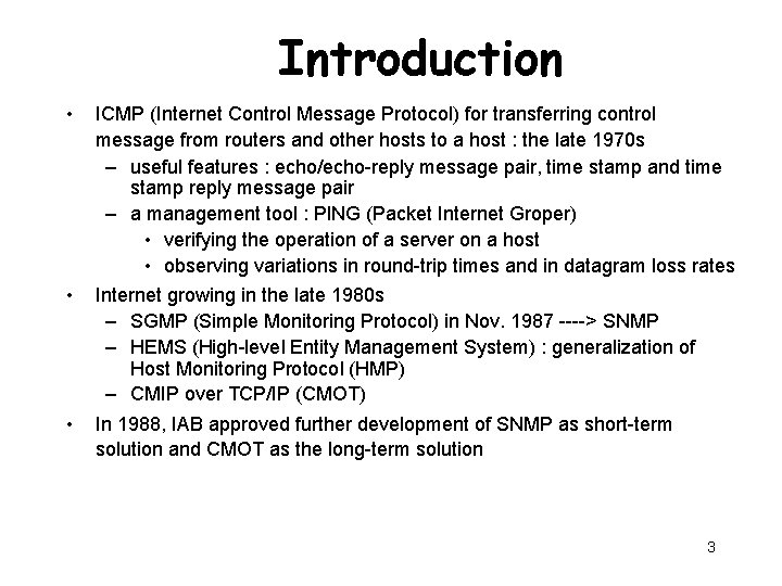 Introduction • ICMP (Internet Control Message Protocol) for transferring control message from routers and