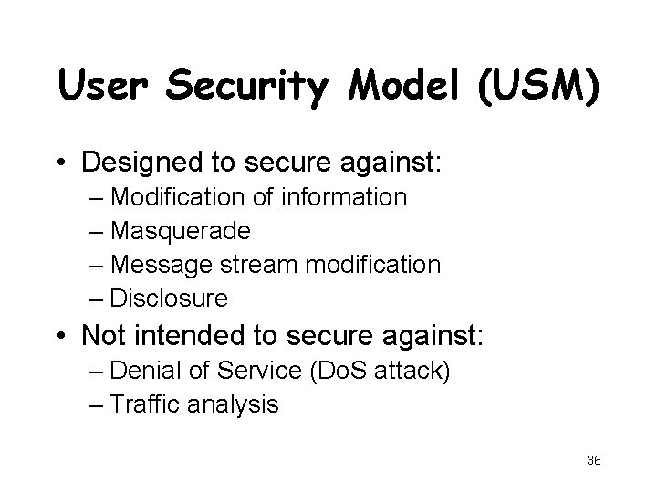 User Security Model (USM) • Designed to secure against: – Modification of information –