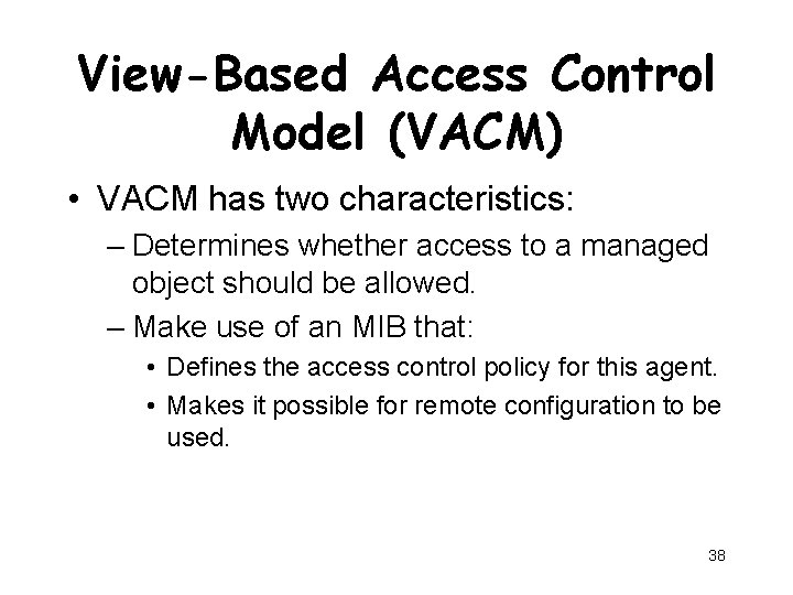 View-Based Access Control Model (VACM) • VACM has two characteristics: – Determines whether access