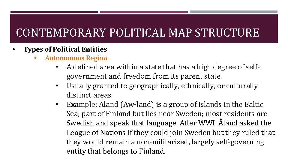 CONTEMPORARY POLITICAL MAP STRUCTURE • Types of Political Entities • Autonomous Region • •