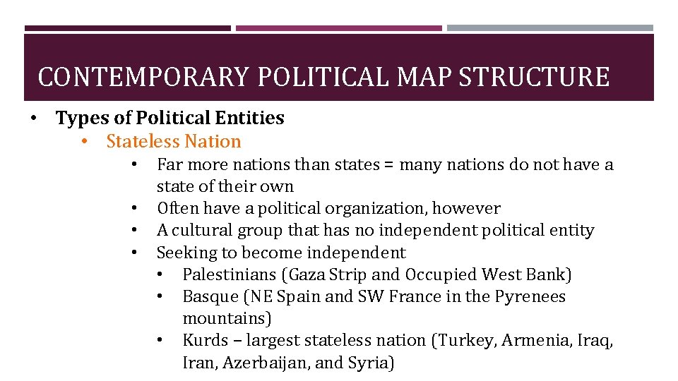 CONTEMPORARY POLITICAL MAP STRUCTURE • Types of Political Entities • Stateless Nation • •