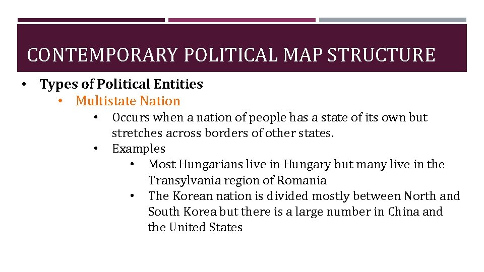 CONTEMPORARY POLITICAL MAP STRUCTURE • Types of Political Entities • Multistate Nation • •