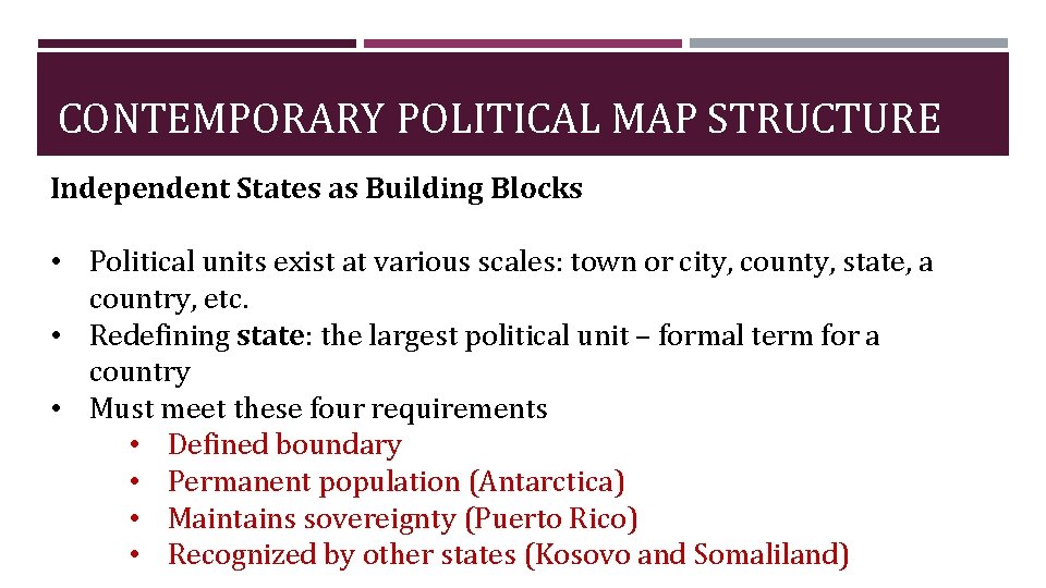 CONTEMPORARY POLITICAL MAP STRUCTURE Independent States as Building Blocks • Political units exist at