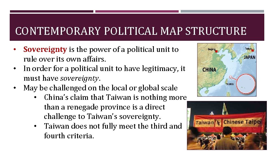 CONTEMPORARY POLITICAL MAP STRUCTURE • Sovereignty is the power of a political unit to